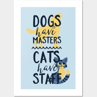 Dogs Have Masters Cats Have Staff Posters and Art